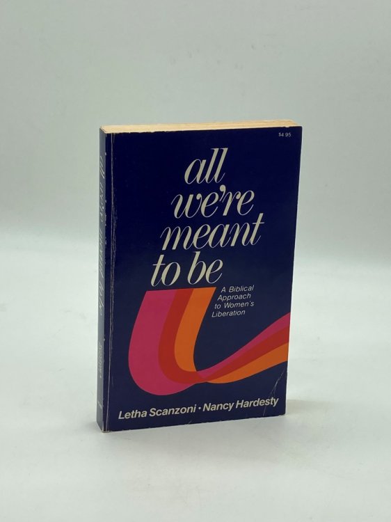 All We're Meant to Be A Biblical Approach to Women's Liberation