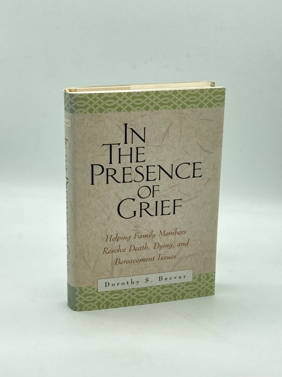 In the Presence of Grief Helping Family Members Resolve Death, Dying, and Bereavement Issues