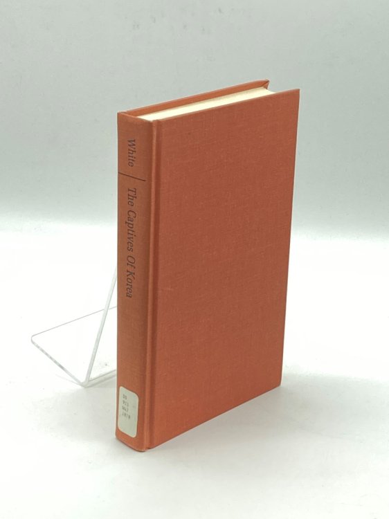 The Captives of Korea An Unofficial White Paper on the Treatment of War Prisoners; Our Treatment of Theirs, Their Treatment of Ours