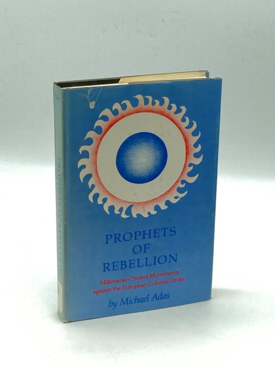 Prophets of Rebellion Millenarian Protest Movements Against the European Colonial Order
