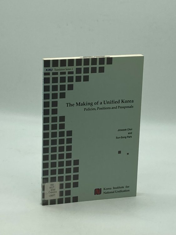 The Making of a Unified Korea Policies, Positions and Prosposals [I. E. Proposals]