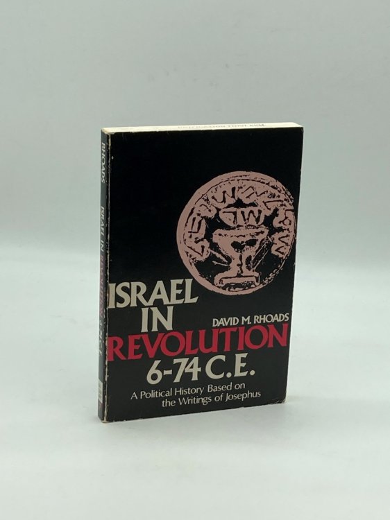 Israel in Revolution, 6-74 C. E A Political History Based on the Writings of Josephus