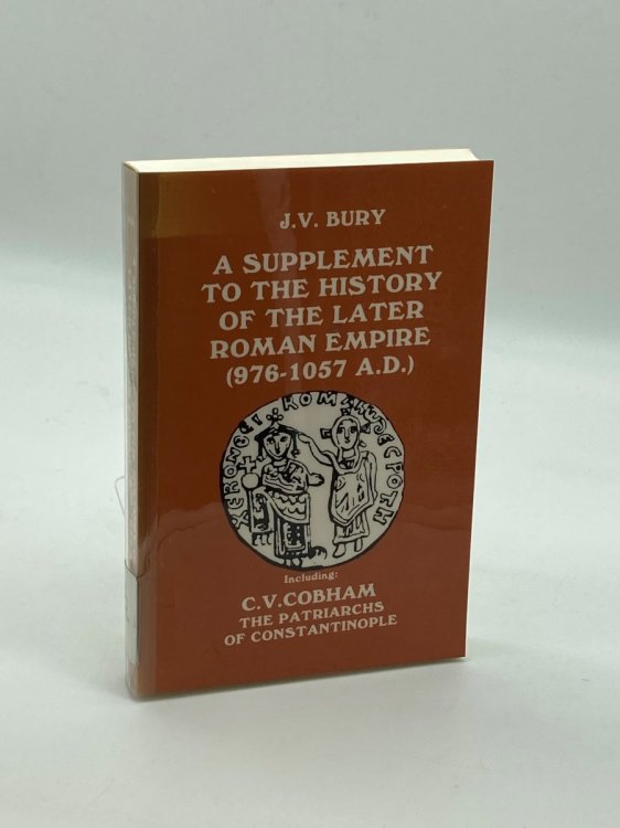 A History of the Later Roman Empire A Supplement Containing the Emperors from Basil II to Isaac Komnenos
