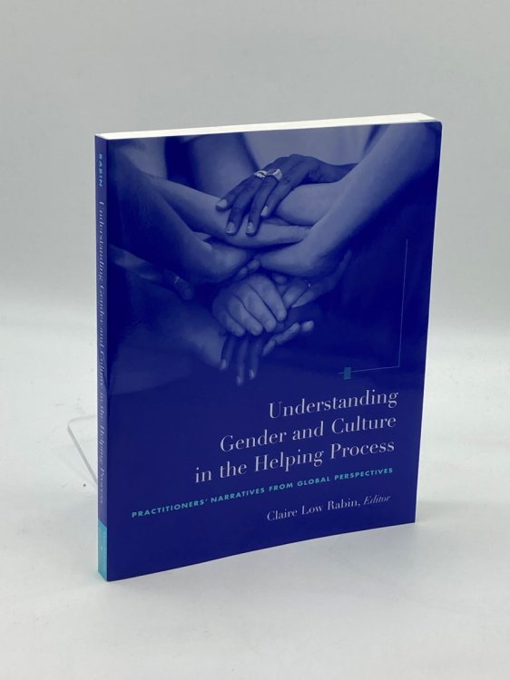 Understanding Gender and Culture in the Helping Process Practitioner's Narratives from Global Perspectives
