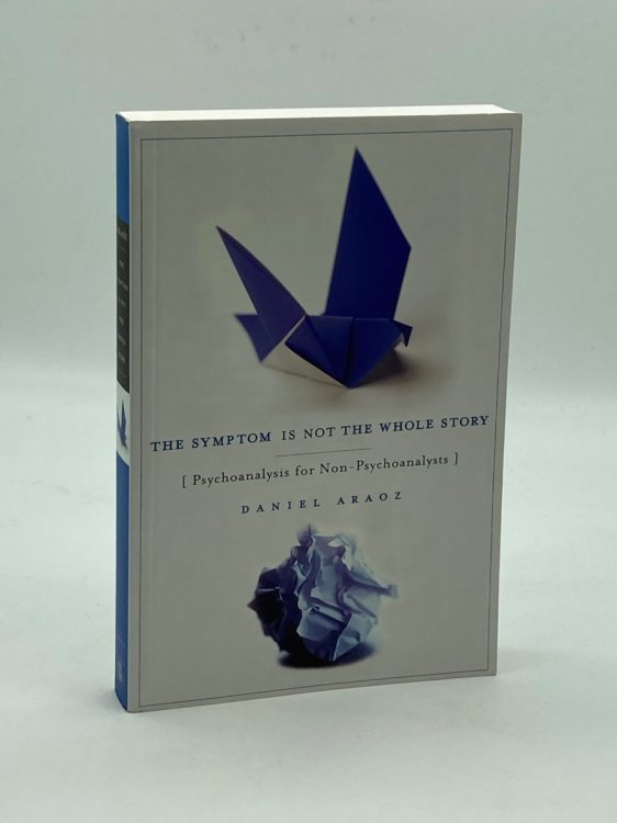 The Symptom is Not the Whole Story Psychoanalysis for Non-Psychoanalysts