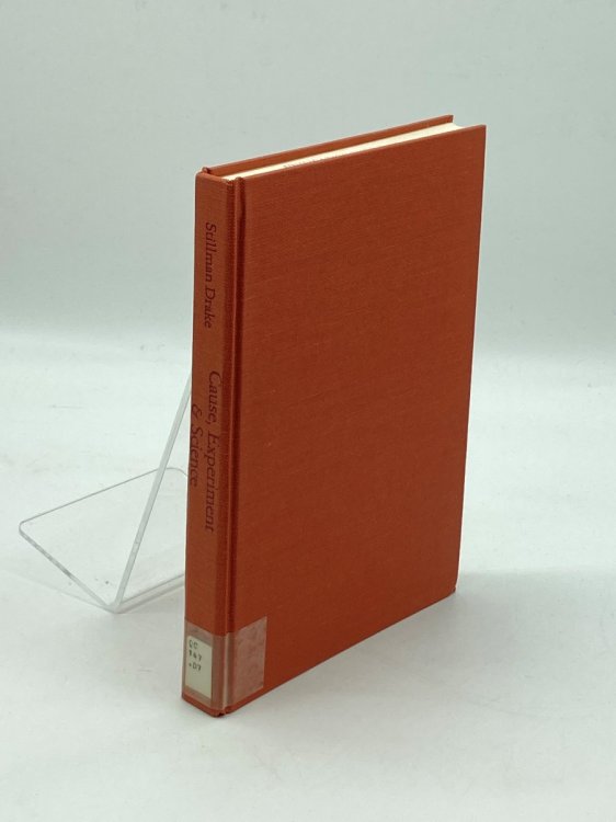 Cause, Experiment, and Science A Galilean Dialogue, Incorporating a New English Translation of Galileo's Bodies That Stay Atop Water, or Move in It