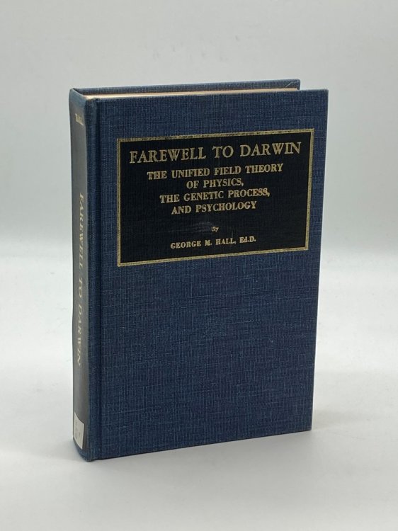 Farewell to Darwin The Unified Theory of Physics, the Genetic Process, and Psychology