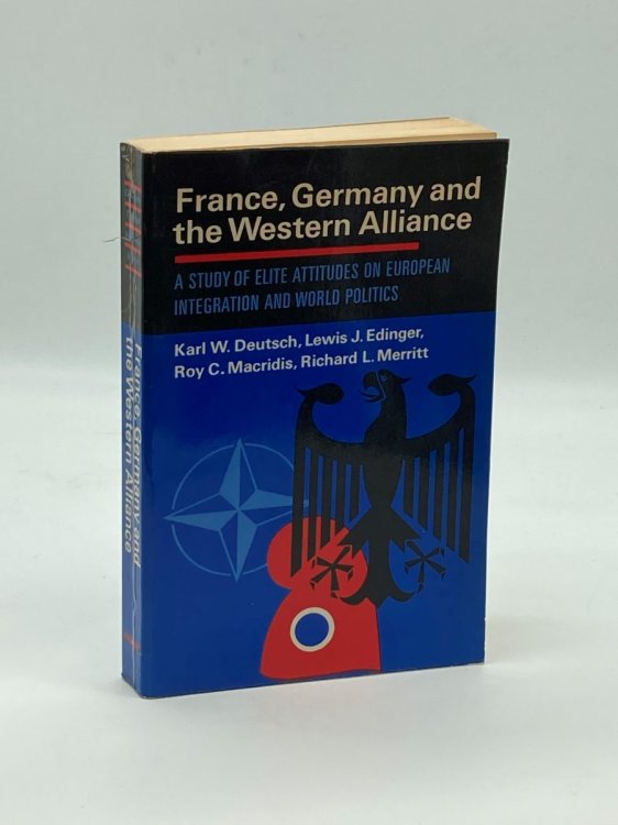 France, Germany and the Western Alliance A Study of Elite Attitudes on European Integration and World Politics.