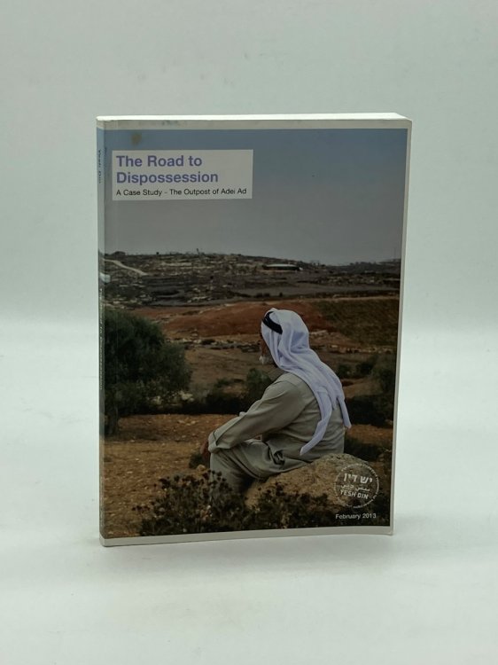 The Road to Dispossession A Case Study - The Outpost of Adei Ad