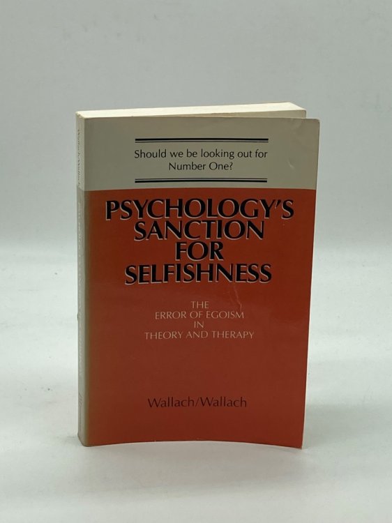 Psychology's Sanction for Selfishness The Error of Egoism in Theory and Therapy