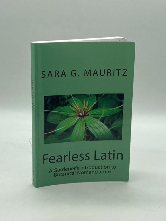 Fearless Latin A Gardener's Introduction to Botanical Nomenclature