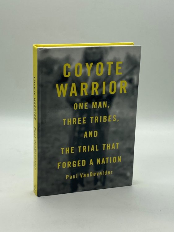 Coyote Warrior One Man, Three Tribes, and the Trial That Forged a Nation