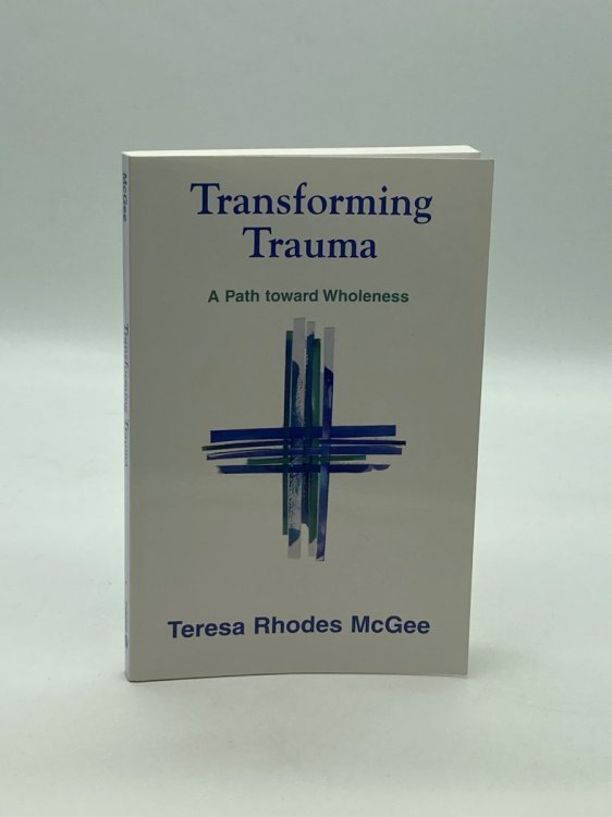 Transforming Trauma A Path Toward Wholeness
