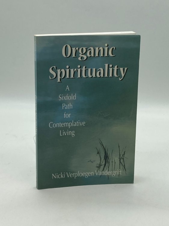 Organic Spirituality A Sixfold Path for Contemplative Living