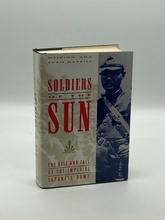 SOLDIERS of the SUN THE RISE and FALL of the IMPERIAL JAPANESE ARMY