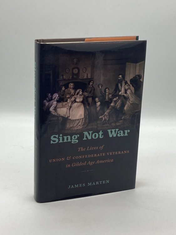 Sing Not War The Lives of Union & Confederate Veterans in Gilded Age America