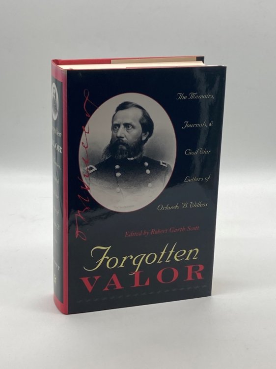 Forgotten Valor The Memoirs, Journals, & Civil War Letters of Orlando B. Willcox