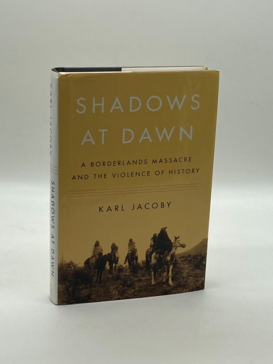Shadows At Dawn A Borderlands Massacre and the Violence of History
