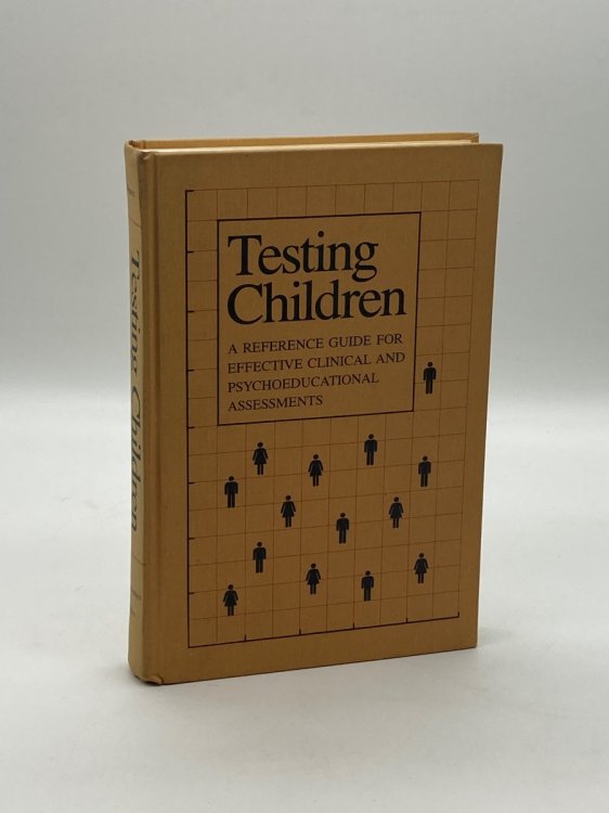 Testing Children A Reference Guide for Effective Clinical and Psychoeducational Assessments
