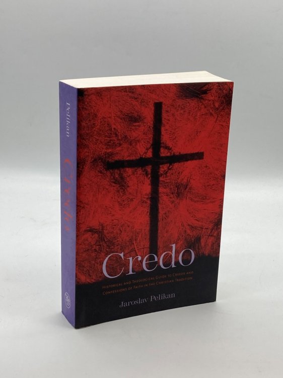 Credo Historical and Theological Guide to Creeds and Confessions of Faith in the Christian Tradition