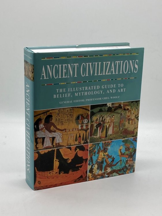 Ancient Civilizations The Illustrated Guide to Belief, Mythology, and Art