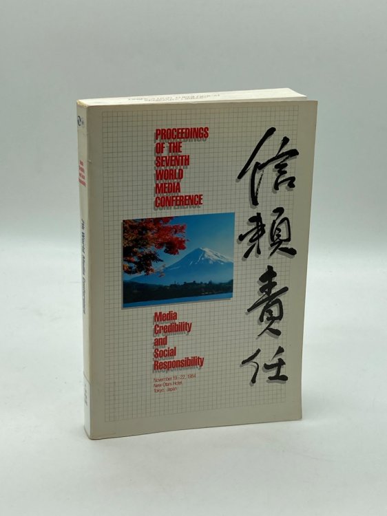 Proceedings of the Seventh World Media Conference Media Credibility and Social Responsibility November 19-22, 1984 New Ontani Hotel, Toyko Japan