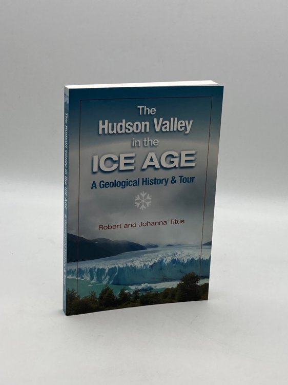 The Hudson Valley in the Ice Age A Geological History & Tour
