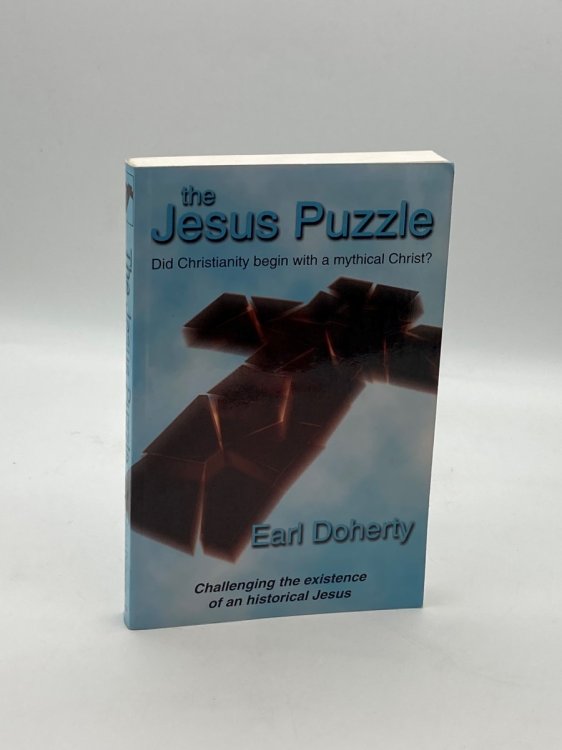 The Jesus Puzzle. Did Christianity Begin with a Mythical Christ (Signed) Challenging the Existence of an Historical Jesus