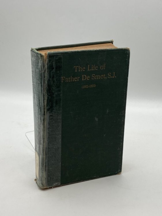 The Life of Father De Smet, S. J. (1801-1873) Authorized Translation by Marian Lindsay