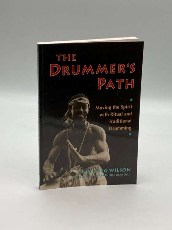 The Drummer's Path Moving the Spirit with Ritual and Traditional Drumming
