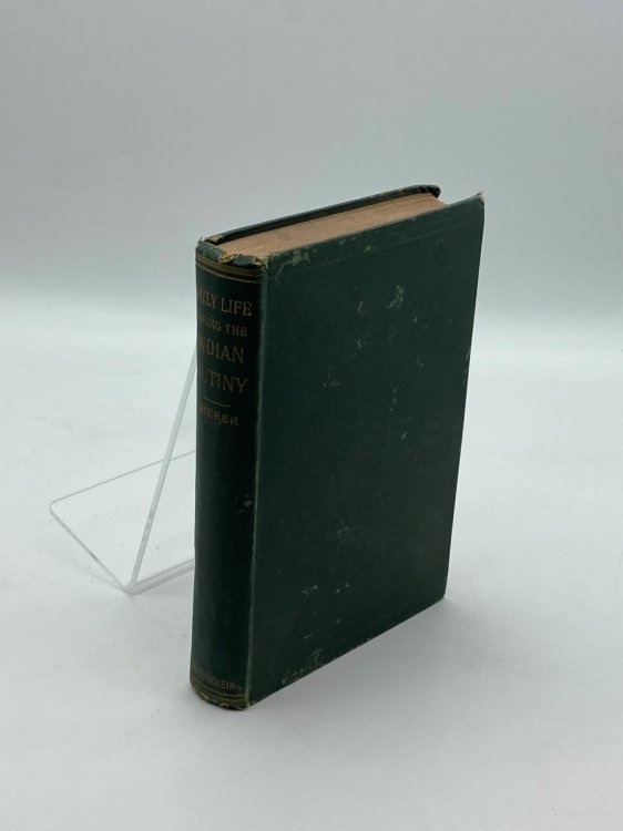 Daily Life During the Indian Mutiny Personal Experiences of 1857