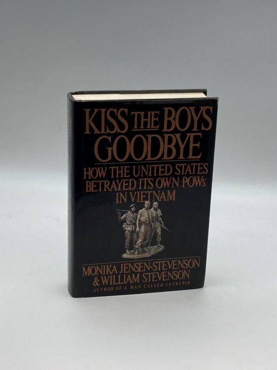 Kiss the Boys Goodbye How the United States Betrayed its Own Pows in Vietnam