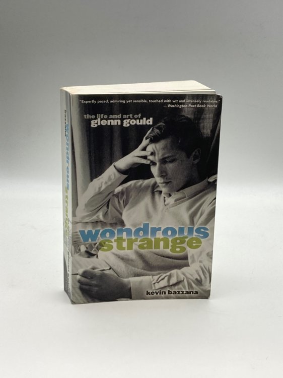 Wondrous Strange The Life and Art of Glenn Gould