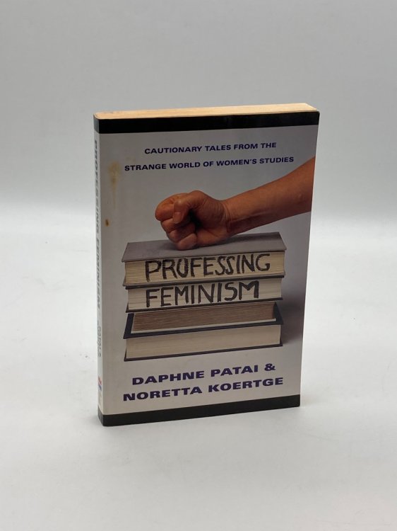 Professing Feminism Cautionary Tales from Inside the Strange World of Women's Studies