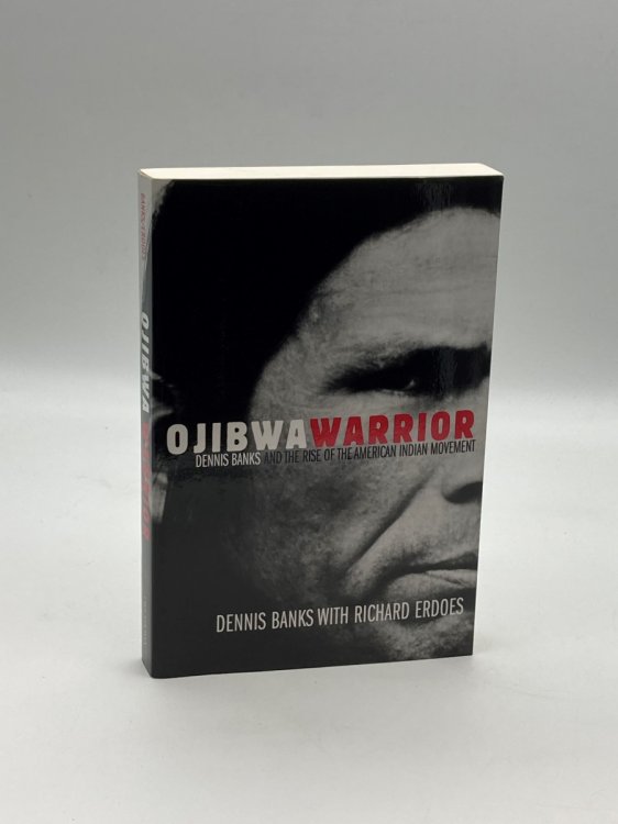 Ojibwa Warrior Dennis Banks and the Rise of the American Indian Movement