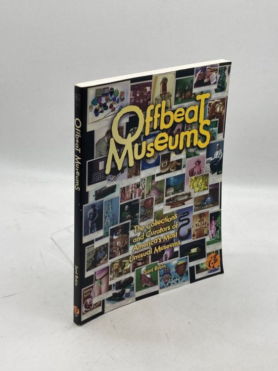 Offbeat Museums The Collections and Curators of America's Most Unusual Museums