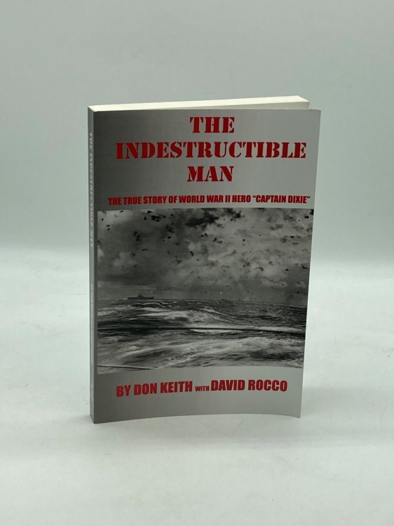 The Indestructible Man The True Story of World War II Hero 