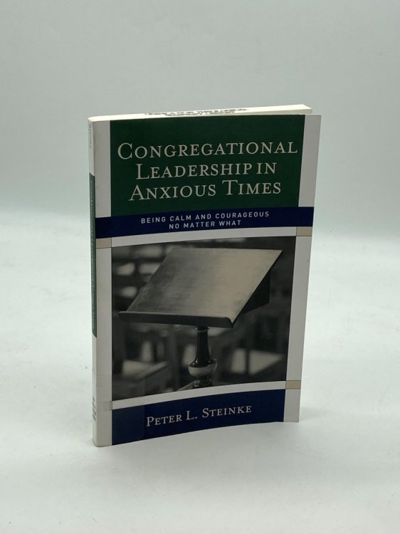 Congregational Leadership in Anxious Times Being Calm and Courageous No Matter What
