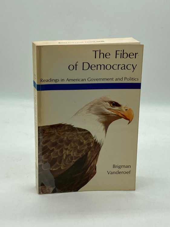 Fiber of Democracy Readings in American Government and Politics