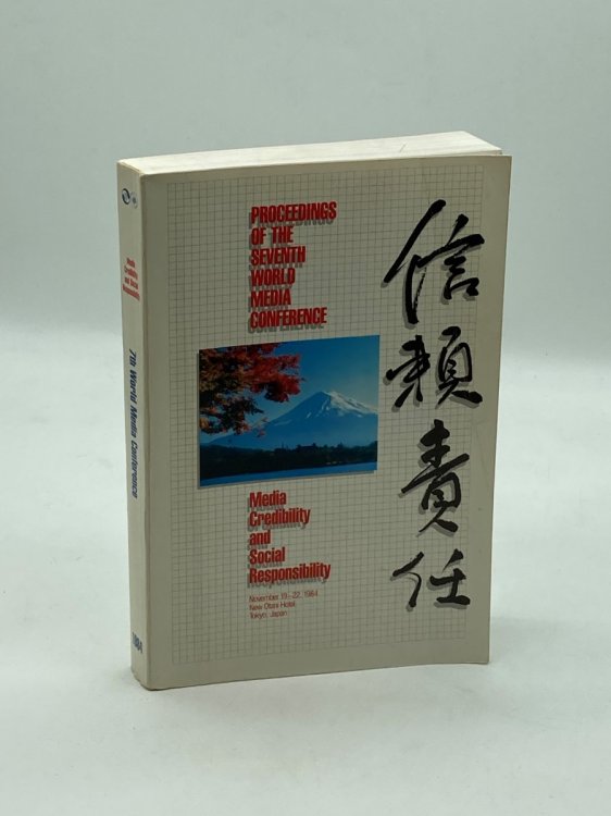 Media Credibility and Social Responsibility Proceedings of the Seventh World Media Conference November 19-22, 1984 Tokyo, Japan