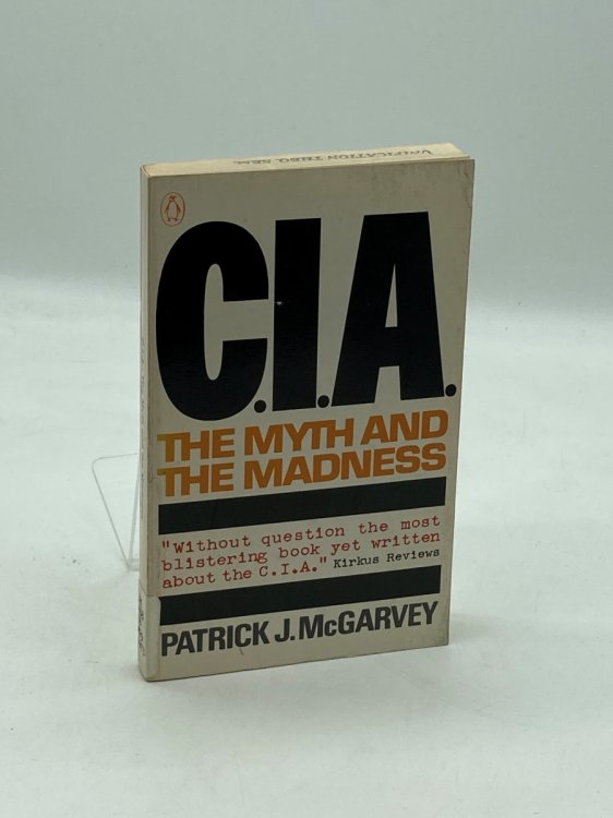 C. I. A. The Myth and the Madness