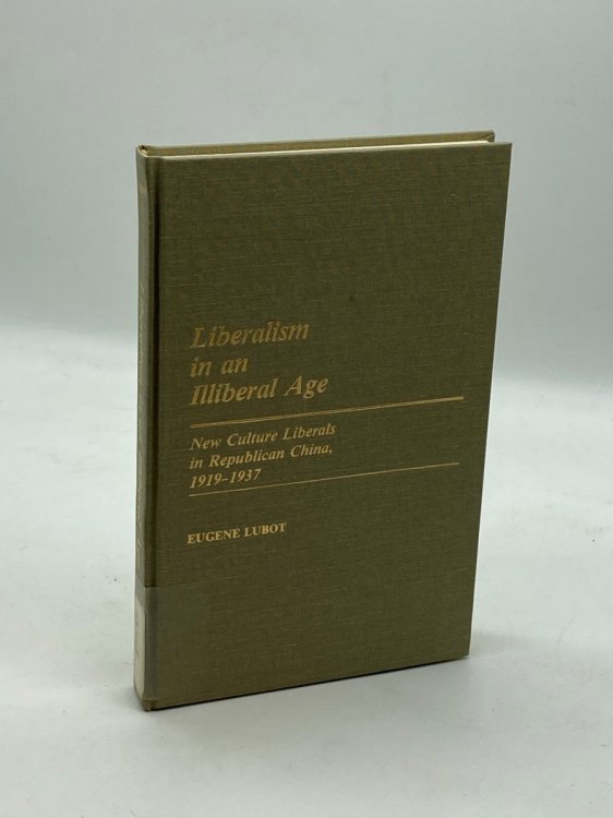 Liberalism in an Illiberal Age New Culture Liberals in Republican China, 1919-1937