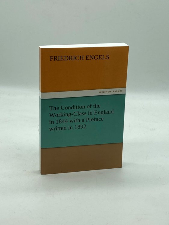 The Condition of the Working-Class in England in 1844 with a Preface Written in 1892
