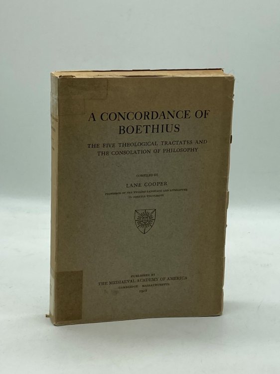 A Concordance of Boethius The Five Theological Tractates And The Consolation of Philosophy