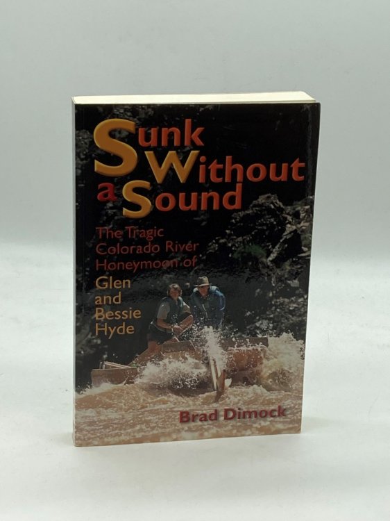 Sunk Without a Sound The Tragic Colorado River Honeymoon of Glen and Bessie Hyde