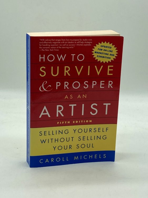 How to Survive and Prosper As an Artist, 5Th Ed. Selling Yourself Without Selling Your Soul