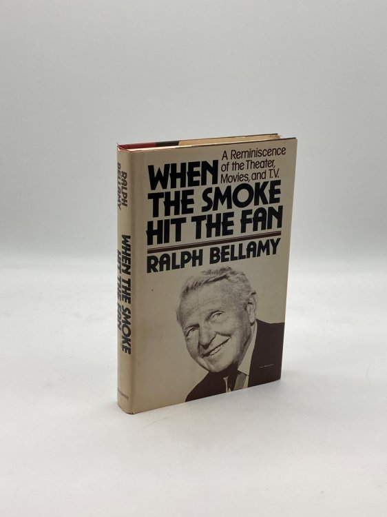 When the Smoke Hit the Fan A Reminiscence of the Theater, Movies, and T. V.