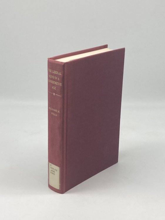 The Liberal Mind in a Conservative Age American Intellectuals in the 1940S and 1950S