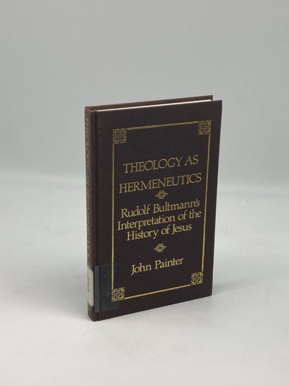Theology As Hermeneutics Rudolf Bultmann's Interpretation of the History of Jesus