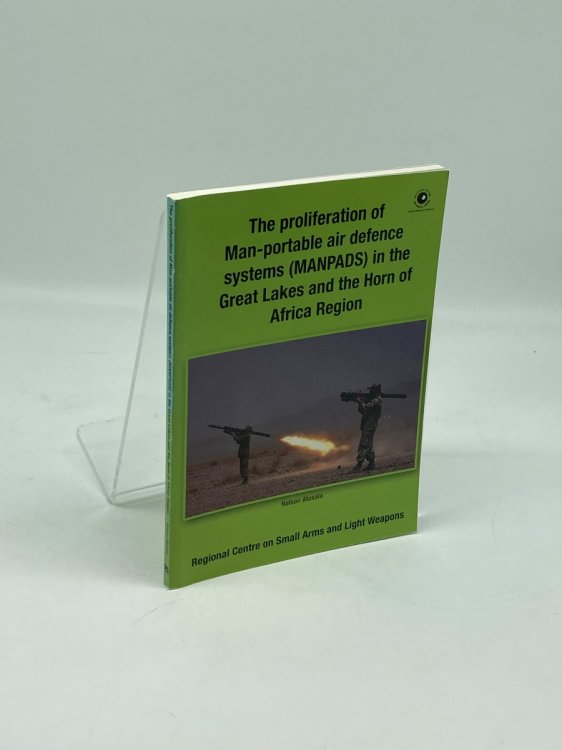 The Proliferation of Man-portable Air Defence Systems (MANPADS) in the Great Lakes and the Horn of Africa Region
